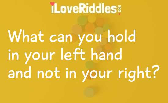 What Can You Hold in Your Left Hand Riddle
