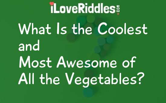 What Is the Coolest and Most Awesome of All the Vegetables