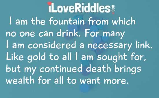 I Am the Fountain From Which No One Can Drink Riddle