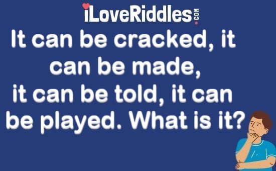 I Can Be Cracked Made Told and Played Riddle